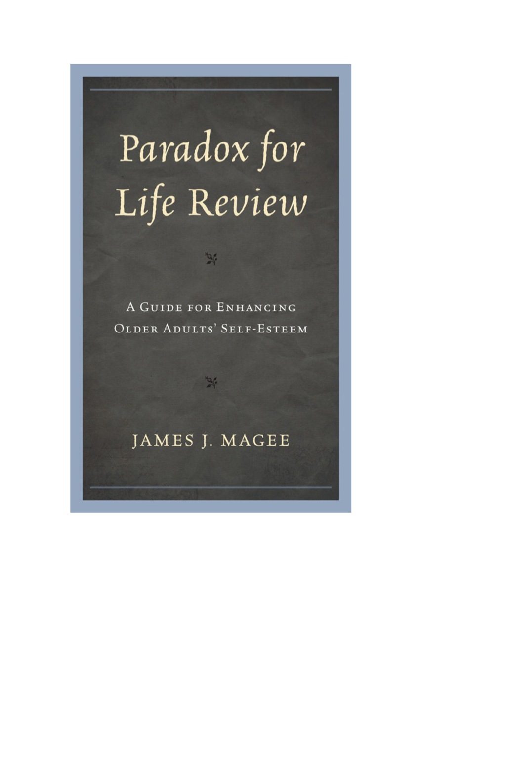 Paradox for Life Review A Guide for Protecting Older Adults' Self Esteem