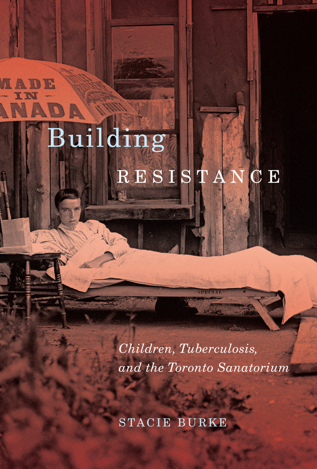 Building Resistance Children, Tuberculosis, and the Toronto Sanatorium 