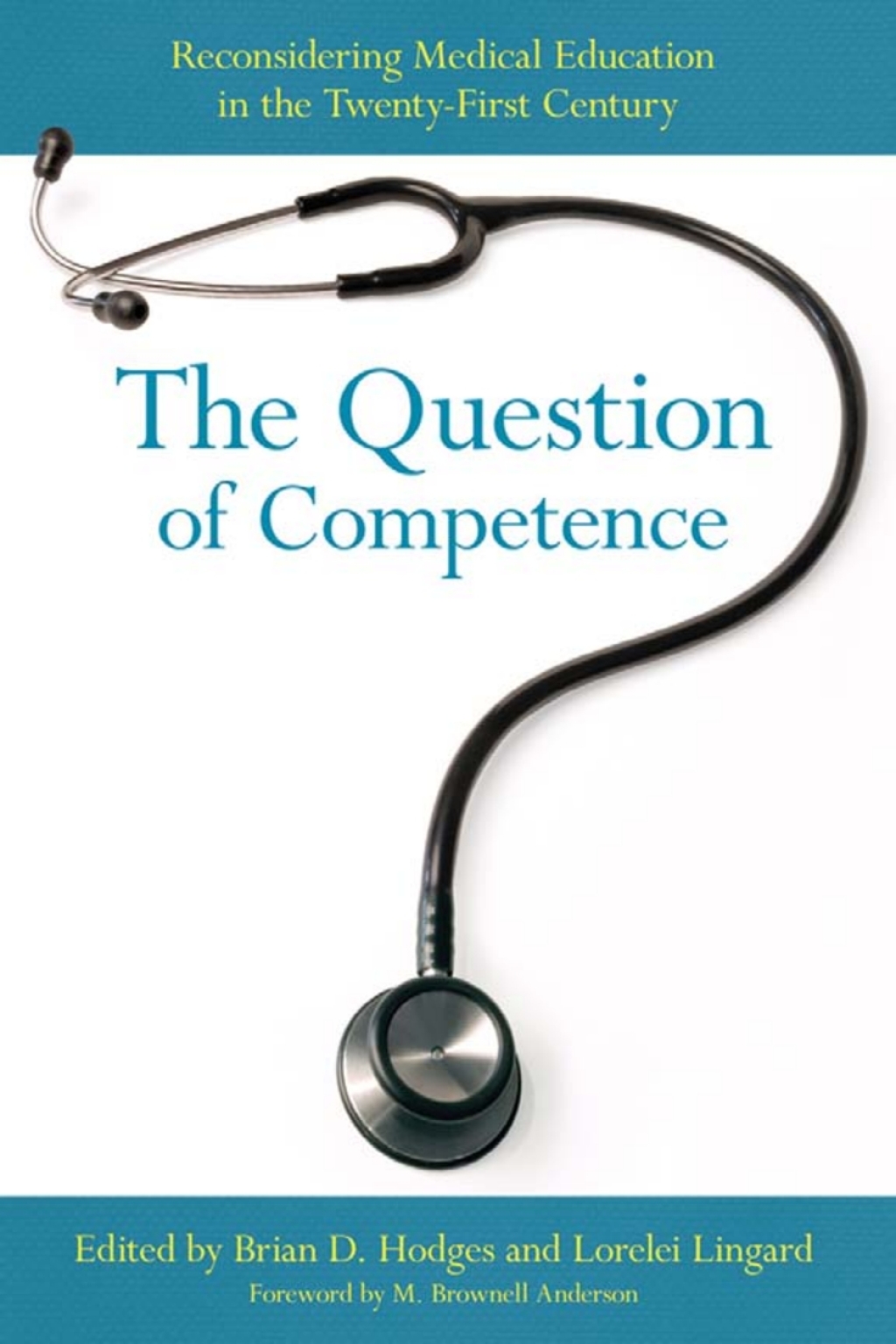 The Question of Competence Reconsidering Medical Education in the Twenty-First Century 1st Edition