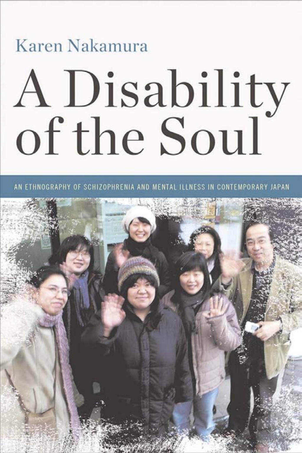 A Disability of the Soul An Ethnography of Schizophrenia and Mental Illness in Contemporary Japan 1st Edition