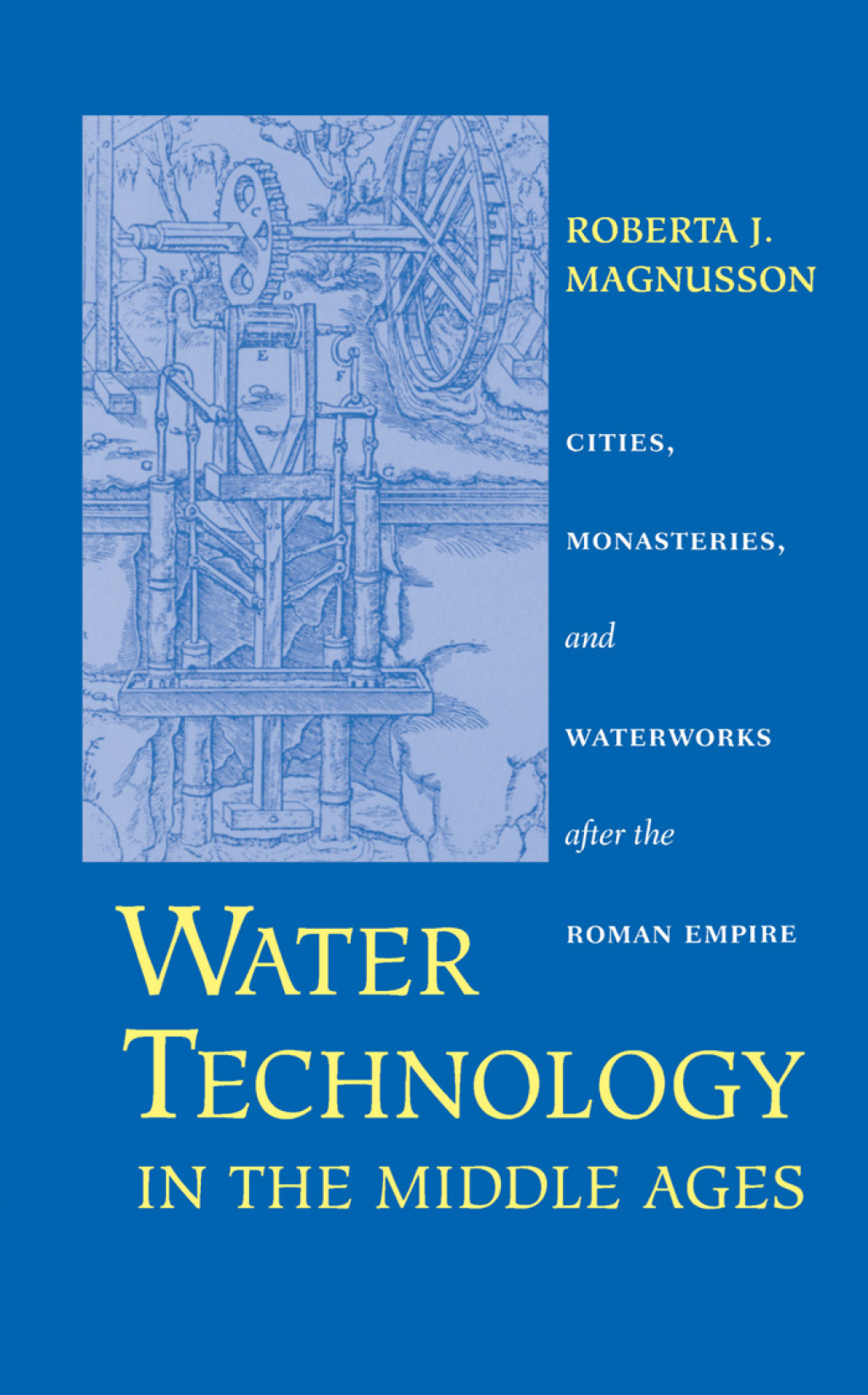 Water Technology in the Middle Ages Cities, Monasteries, and Waterworks after the Roman Empire 