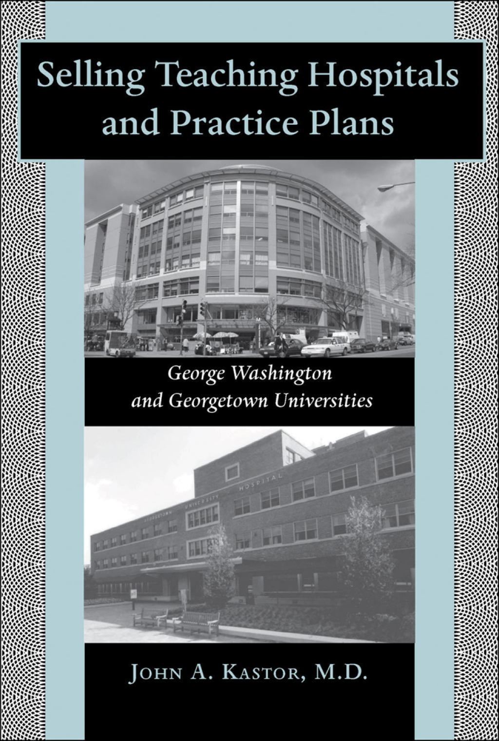 Selling Teaching Hospitals and Practice Plans George Washington and Georgetown Universities 
