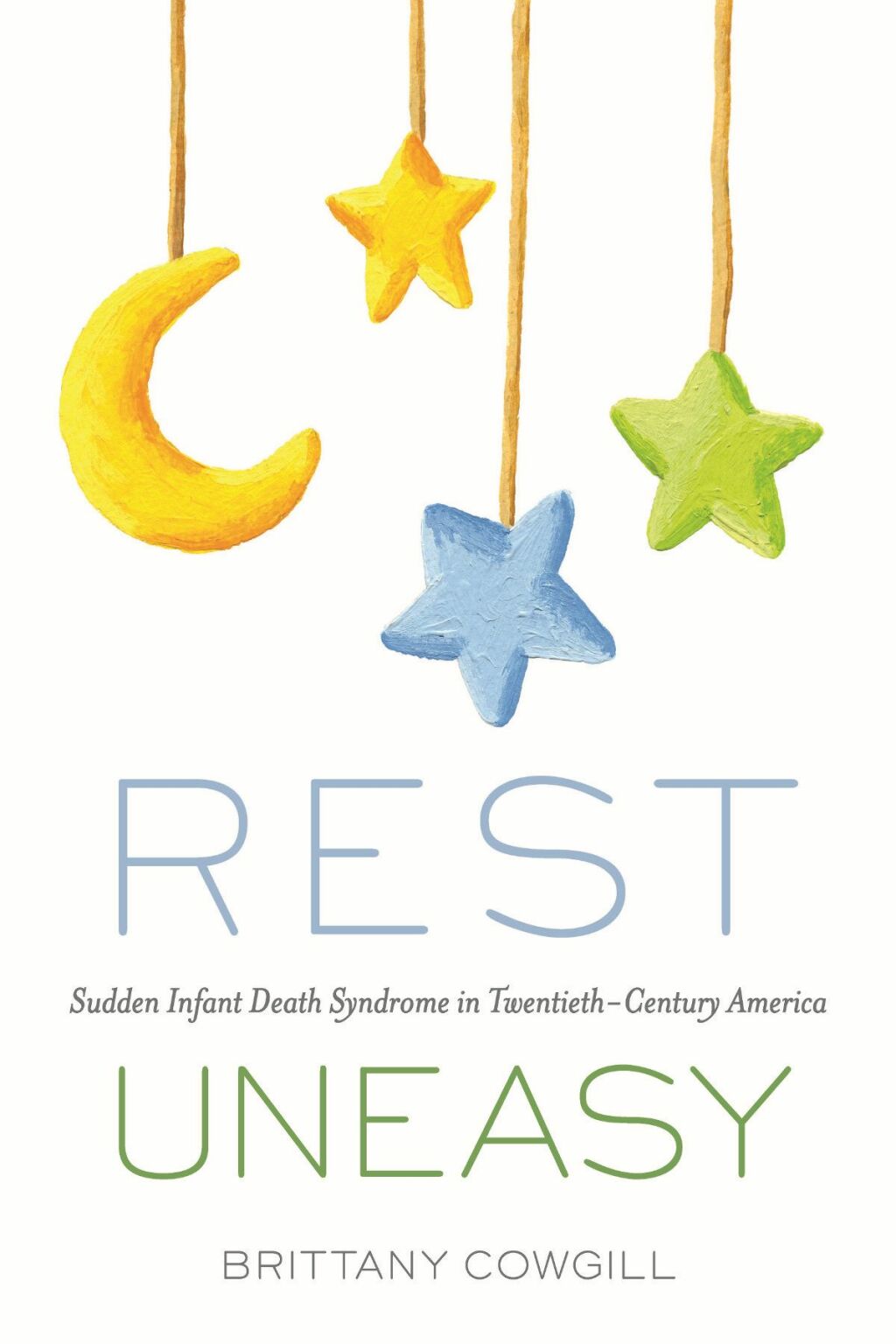 Rest Uneasy Sudden Infant Death Syndrome in Twentieth-­Century America 