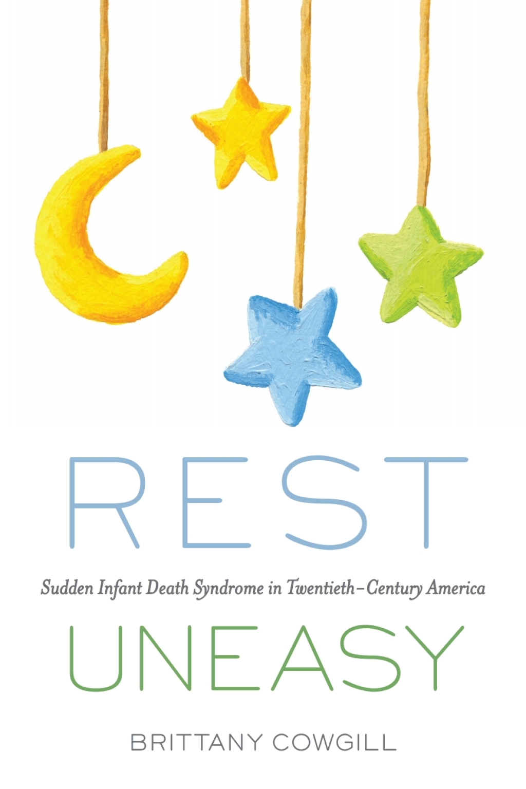 Rest Uneasy Sudden Infant Death Syndrome in Twentieth-­Century America 