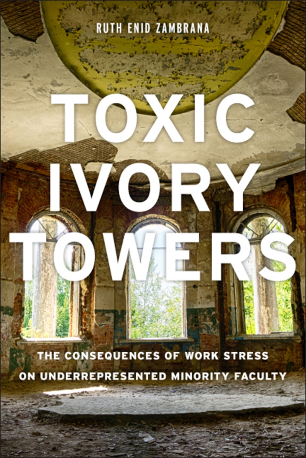 Toxic Ivory Towers The Consequences of Work Stress on Underrepresented Minority Faculty 