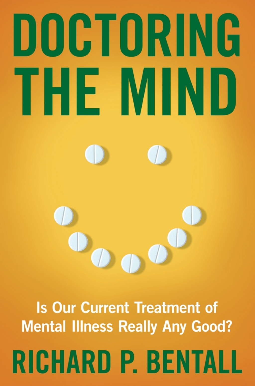 Doctoring the Mind Is Our Current Treatment of Mental Illness Really Any Good? 