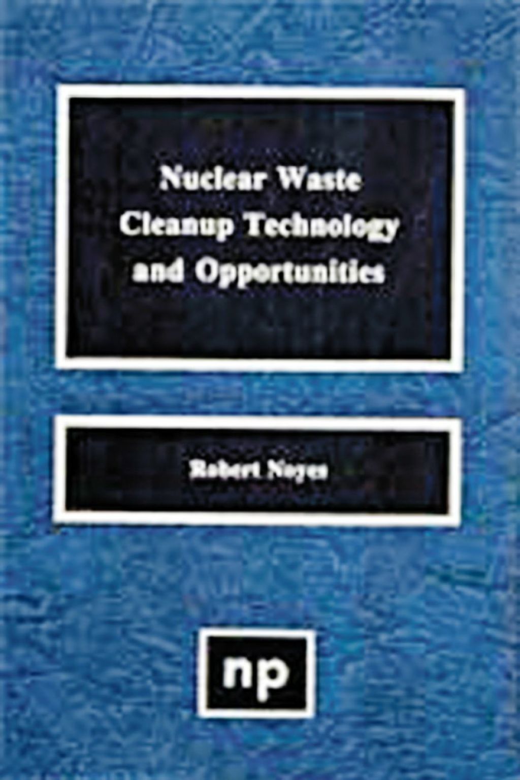 Nuclear Waste Cleanup Technologies and Opportunities 