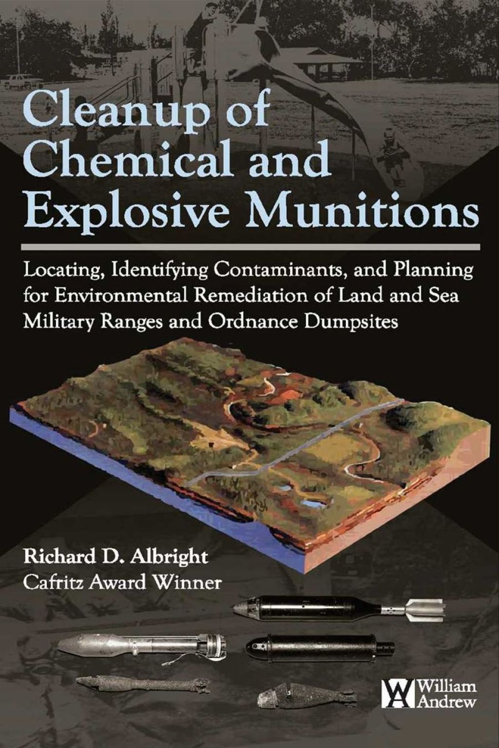 Cleanup of Chemical and Explosive Munitions: Locating, Identifying the contaminants, and Planning for Environmental Cleanup of Land and Sea Military Ranges and Dumpsites 