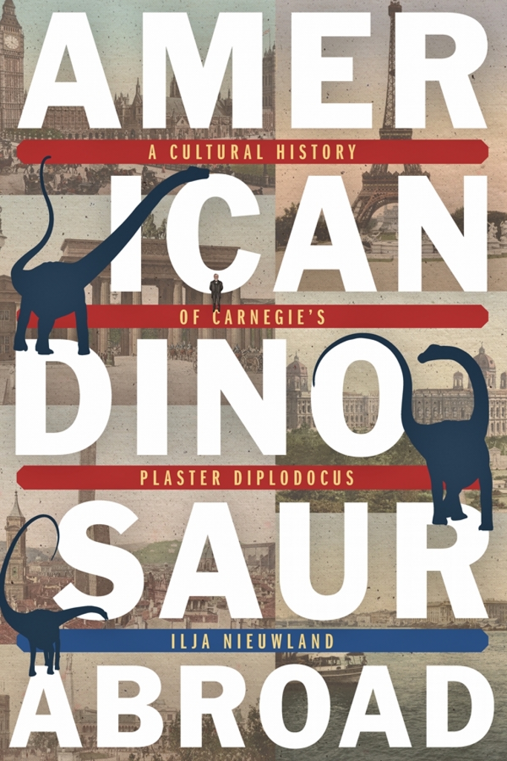 American Dinosaur Abroad A Cultural History of Carnegie's Plaster Diplodocus 