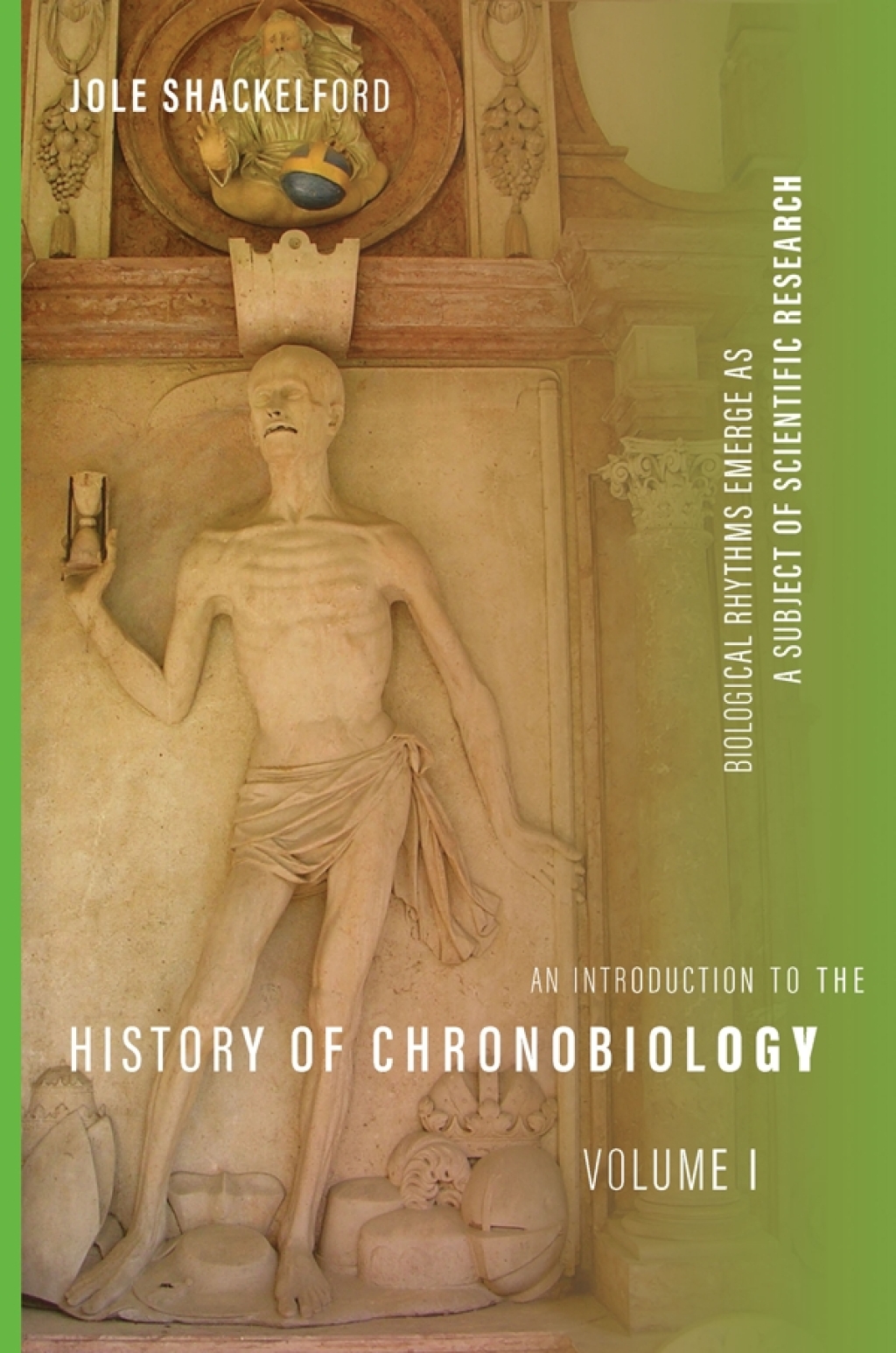 An Introduction to the History of Chronobiology, Volume 1 Biological Rhythms Emerge as a Subject of Scientific Research 