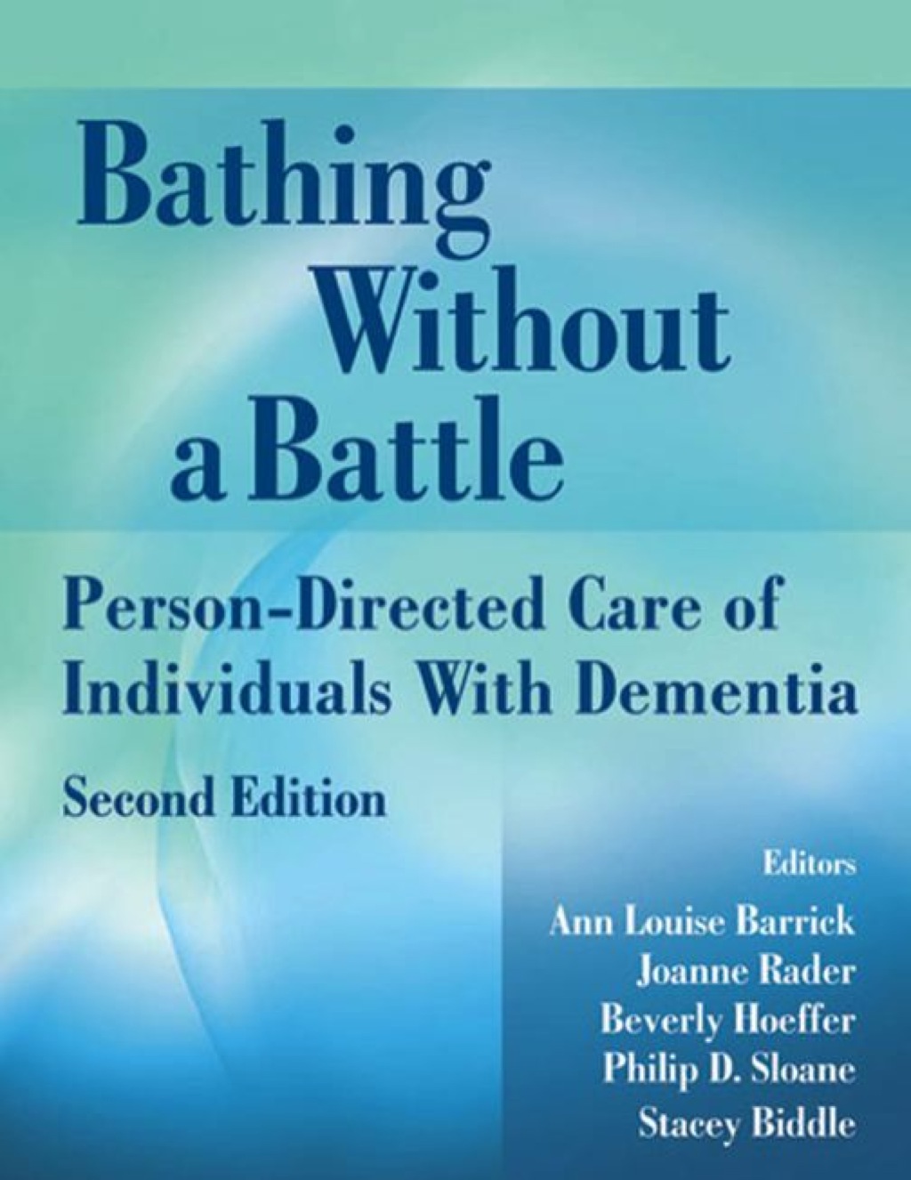 Bathing Without a Battle Person-Directed Care of Individuals with Dementia, Second Edition 2nd Edition