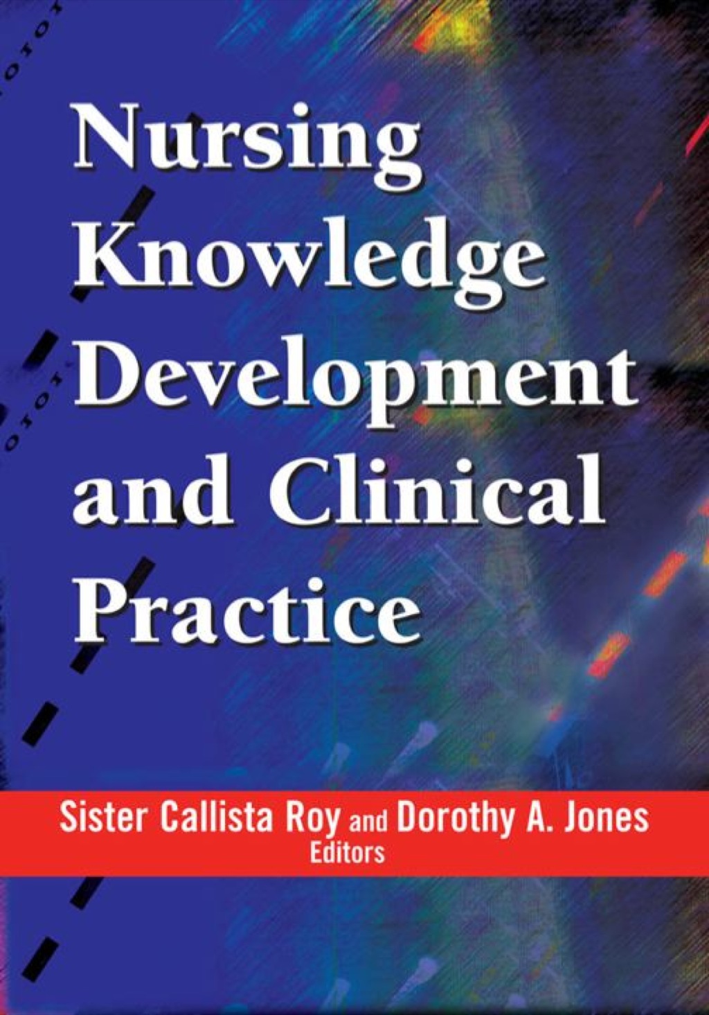 Nursing Knowledge Development and Clinical Practice Opportunities and Directions 1st Edition