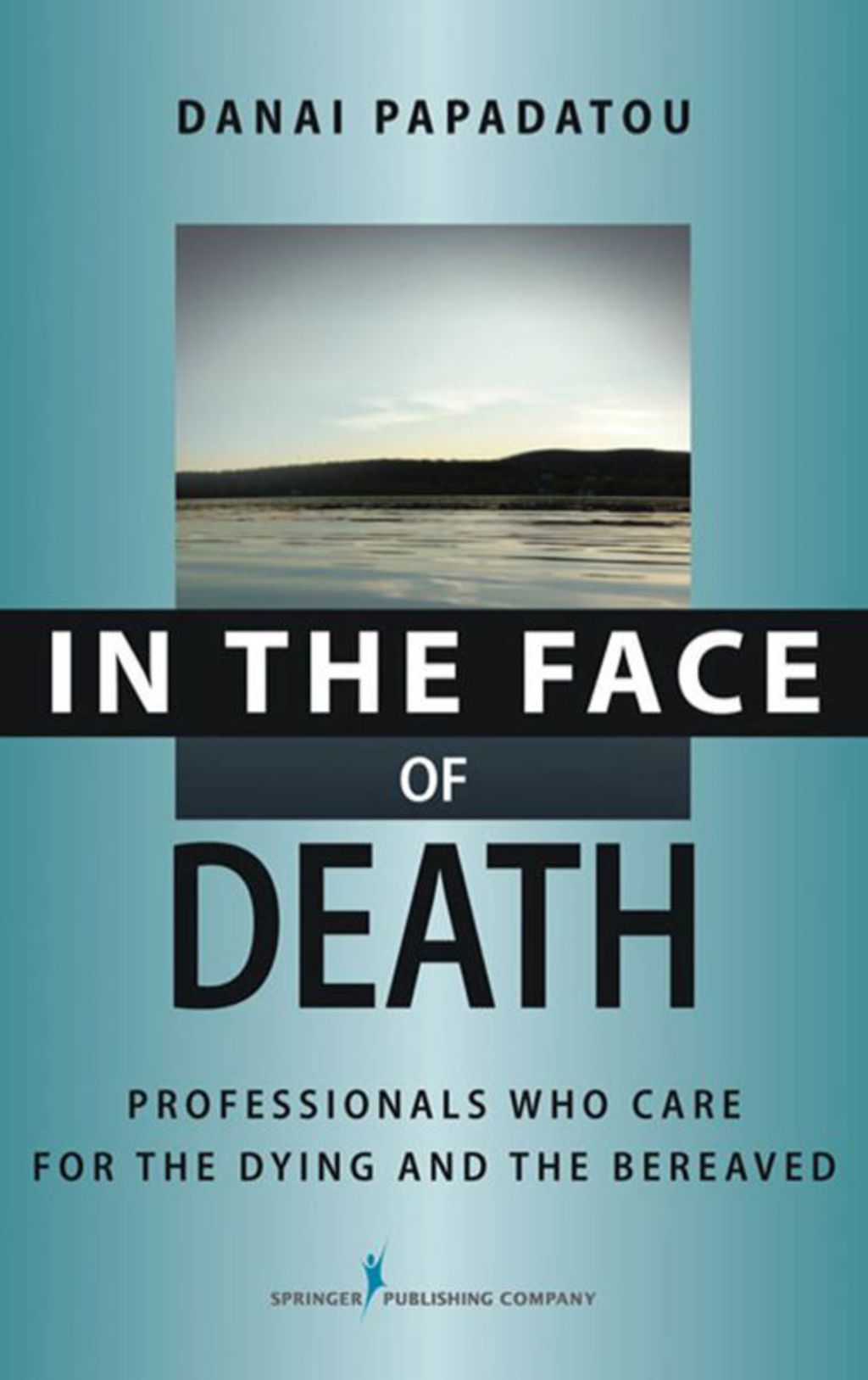 In the Face of Death Professionals Who Care for the Dying and the Bereaved 1st Edition