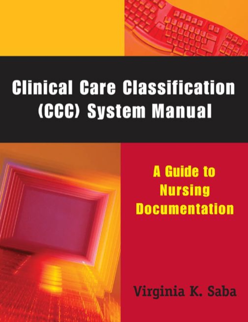 Clinical Care Classification (CCC) System Manual A Guide to Nursing Documentation 1st Edition