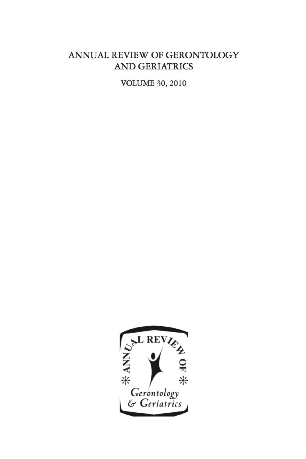 Annual Review of Gerontology and Geriatrics, Volume 30, 2010 Focus on Biobehavioral Perspectives on Health in Late Life 1st Edition