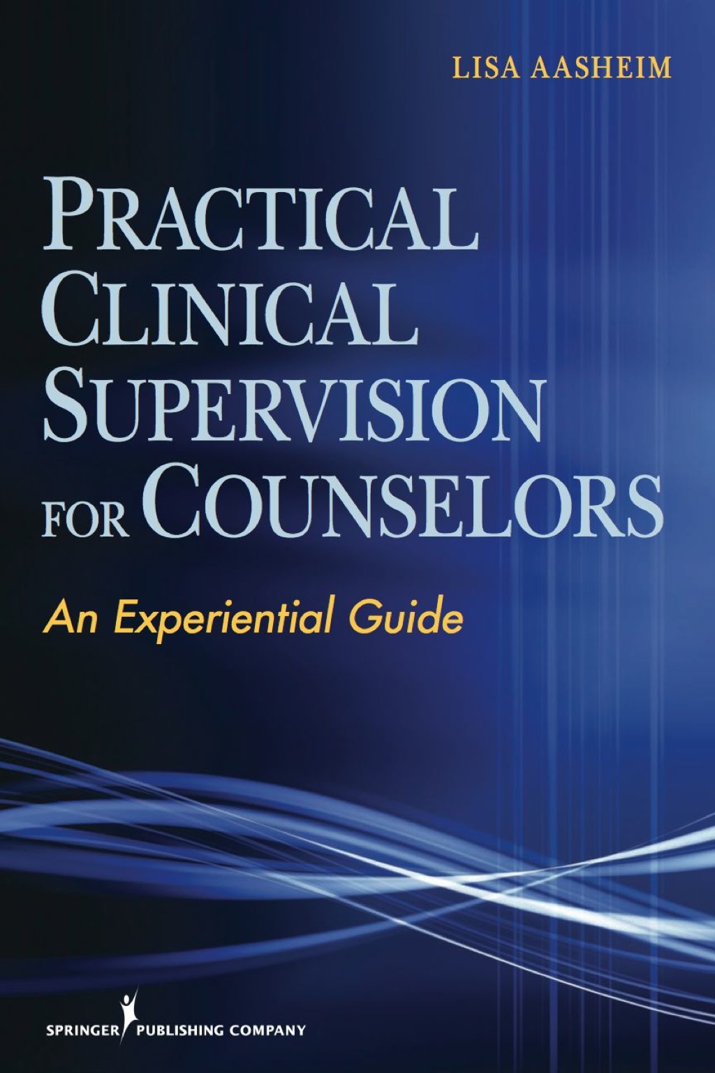 Practical Clinical Supervision for Counselors An Experiential Guide 1st Edition