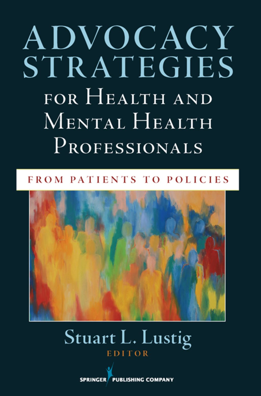 Advocacy Strategies for Health and Mental Health Professionals From Patients to Policies 1st Edition