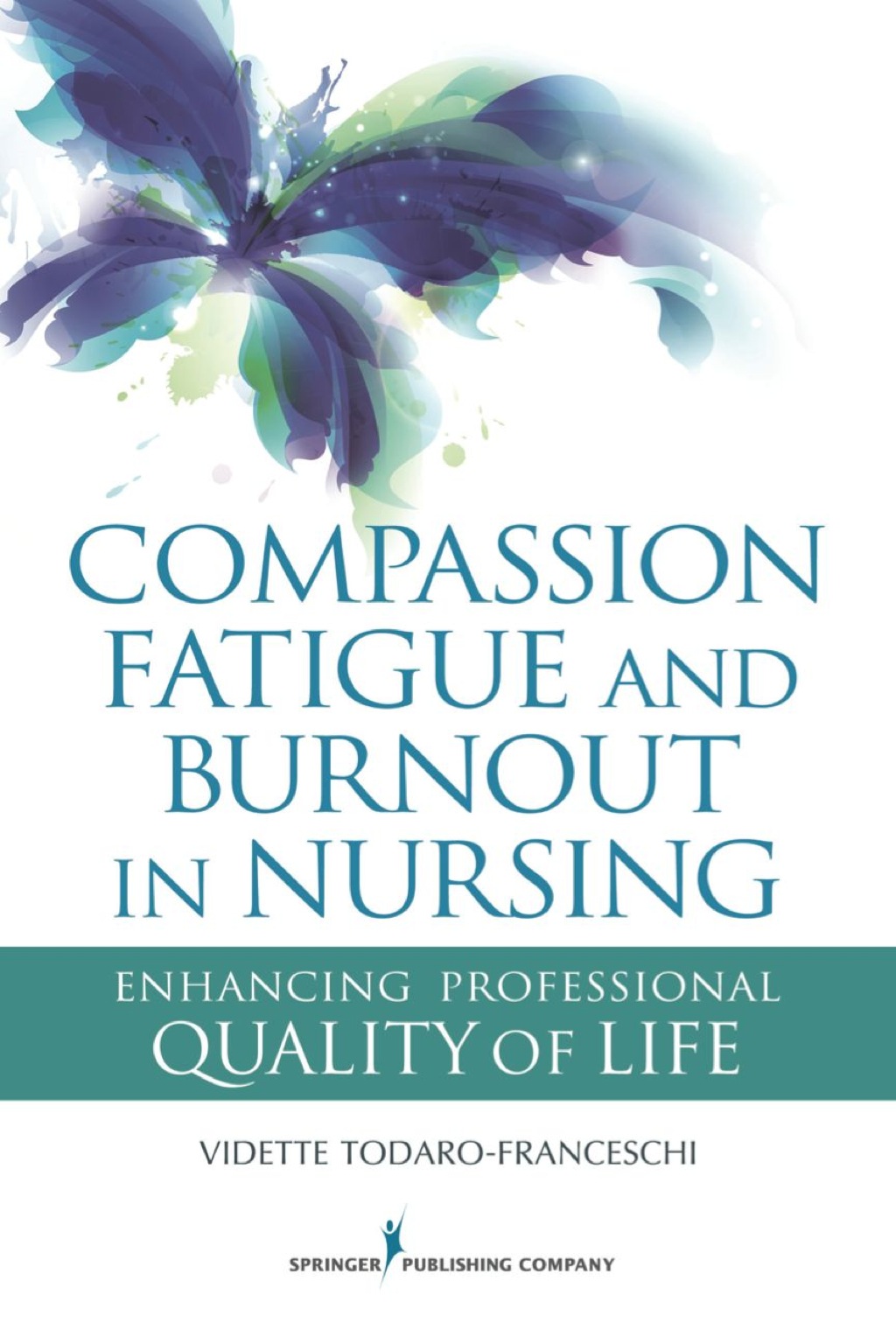 Compassion Fatigue and Burnout in Nursing Enhancing Professional Quality of Life 1st Edition