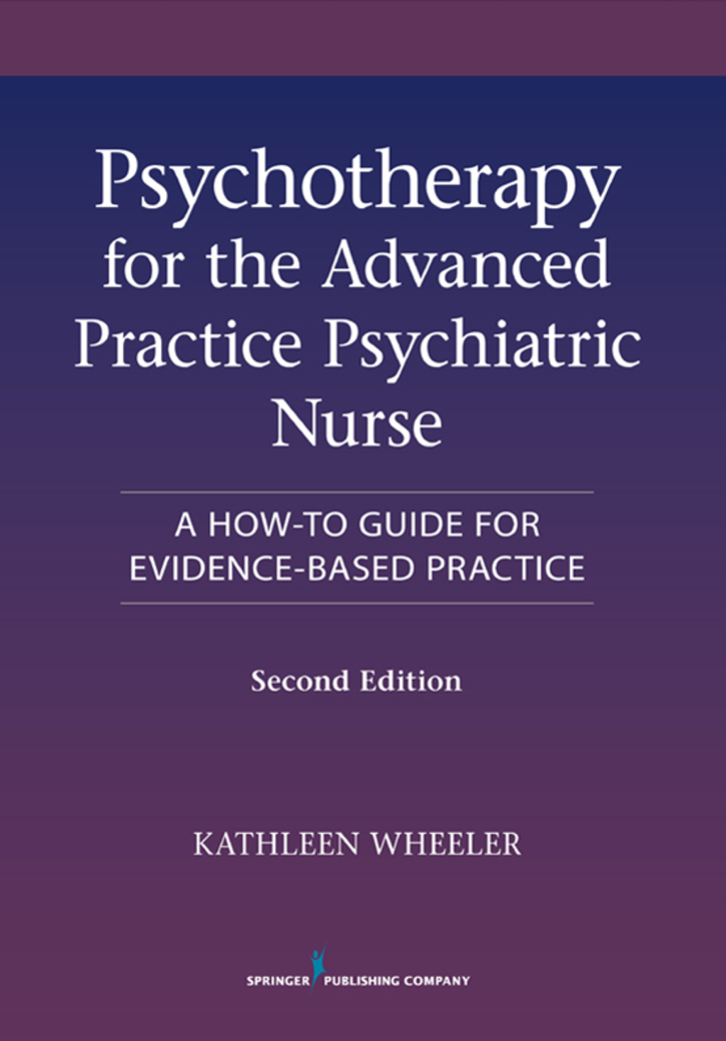 Psychotherapy for the Advanced Practice Psychiatric Nurse A How-To Guide for Evidence-Based Practice 2nd Edition