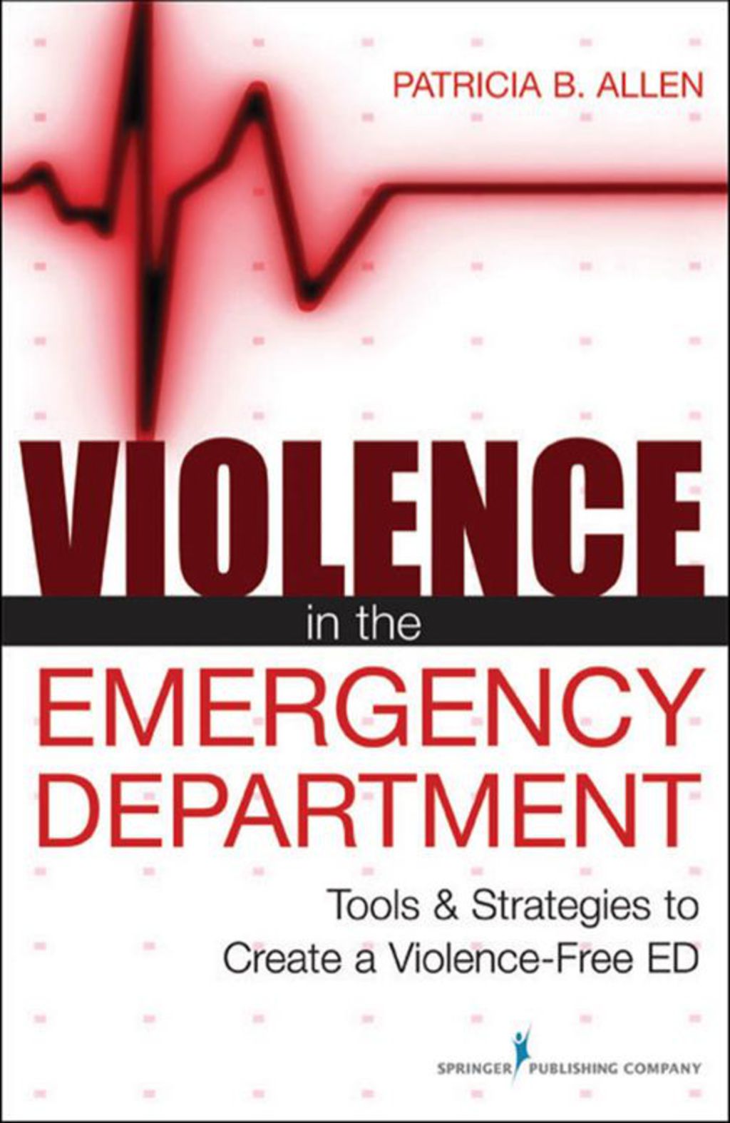 Violence in the Emergency Department Tools & Strategies to Create a Violence-Free ED 1st Edition