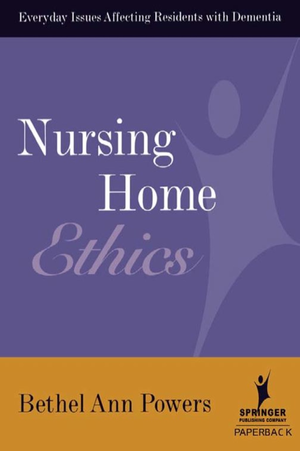 Nursing Home Ethics Everyday Issues Affecting Residents with Dementia 1st Edition