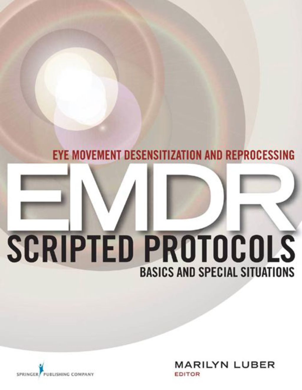 Eye Movement Desensitization and Reprocessing (EMDR) Scripted Protocols Basics and Special Situations 1st Edition