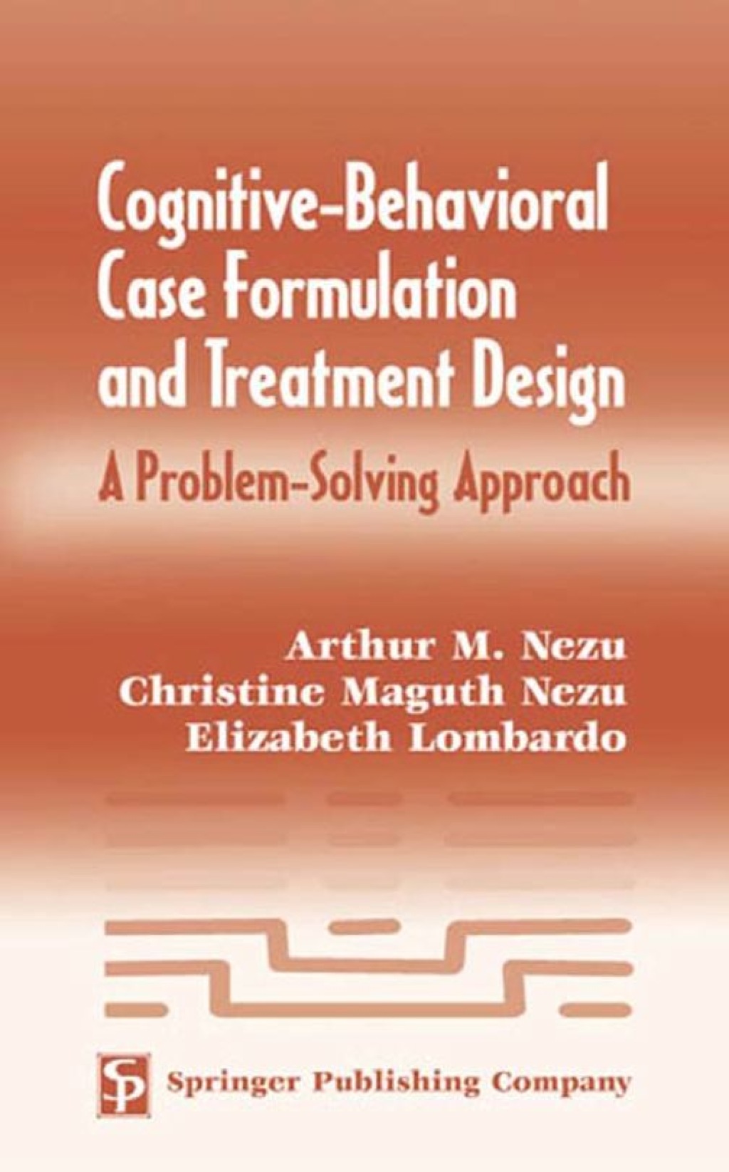 Cognitive-Behavioral Case Formulation and Treatment Design A Problem-Solving Approach 1st Edition