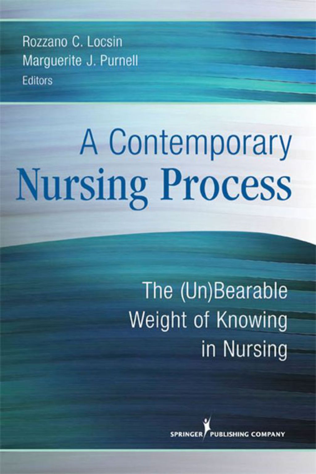 A Contemporary Nursing Process The (Un)Bearable Weight of Knowing in Nursing 1st Edition
