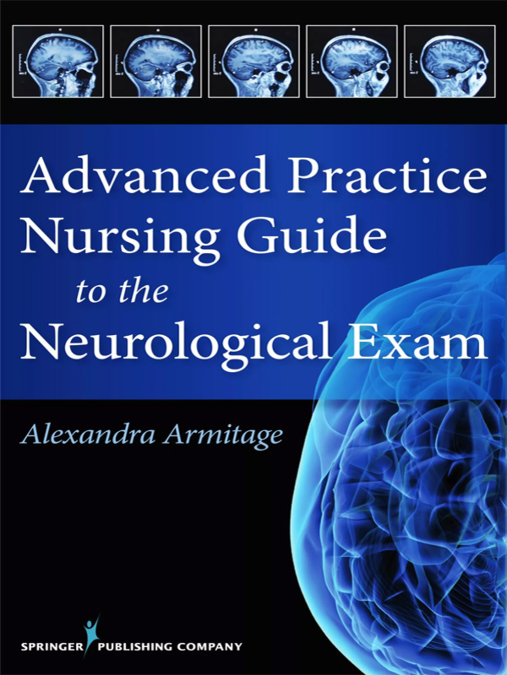 Advanced Practice Nursing Guide to the Neurological Exam 1st Edition