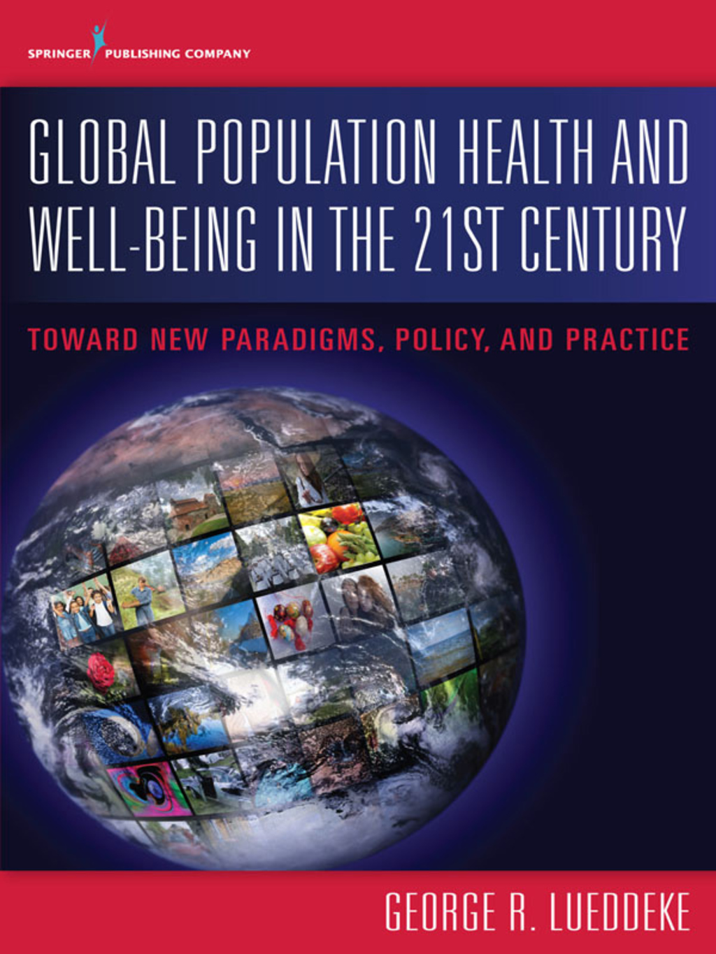 Global Population Health and Well- Being in the 21st Century Toward New Paradigms, Policy, and Practice 1st Edition