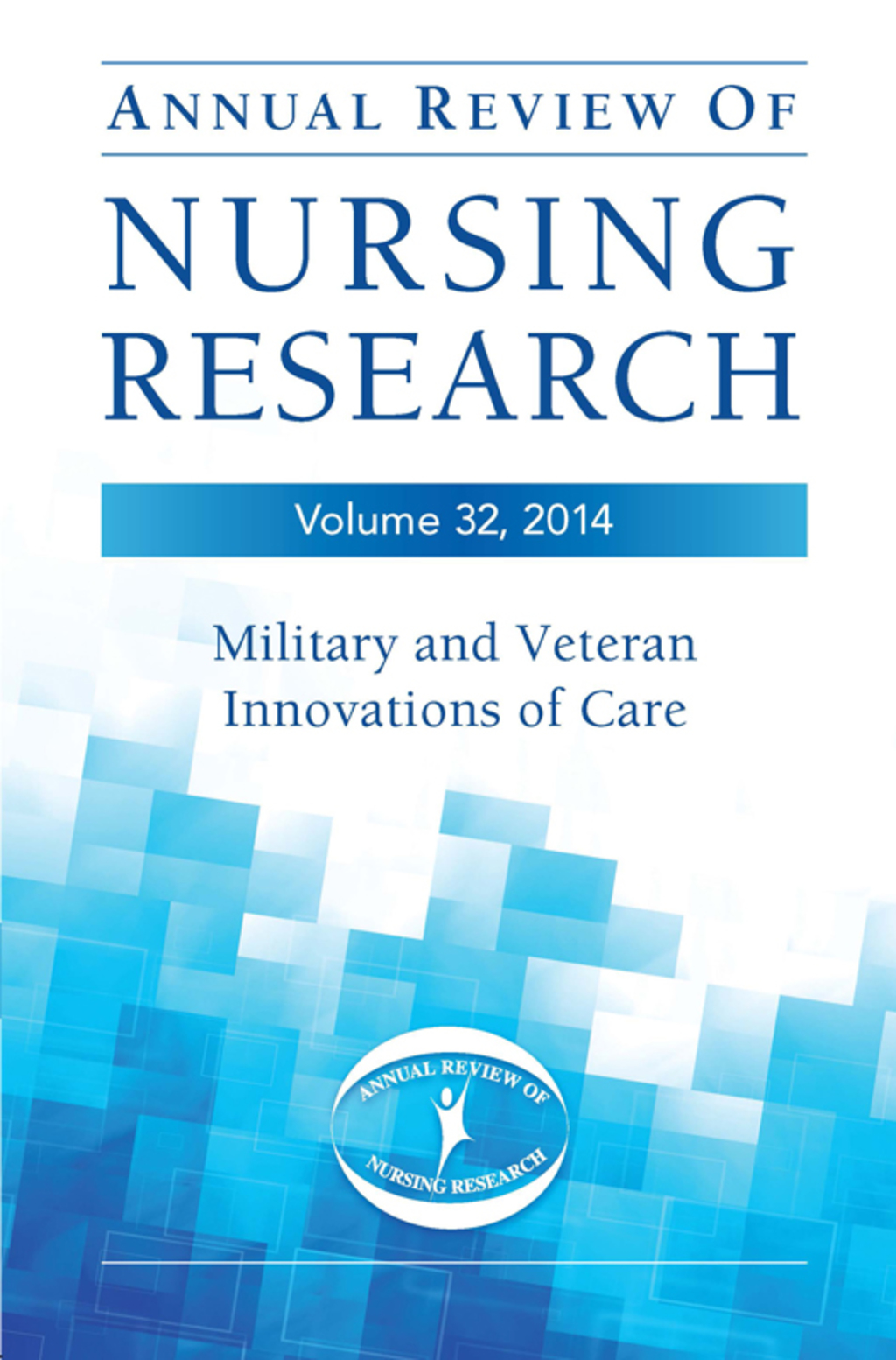 Annual Review of Nursing Research, Volume 32, 2014 Military and Veteran Innovations of Care 1st Edition
