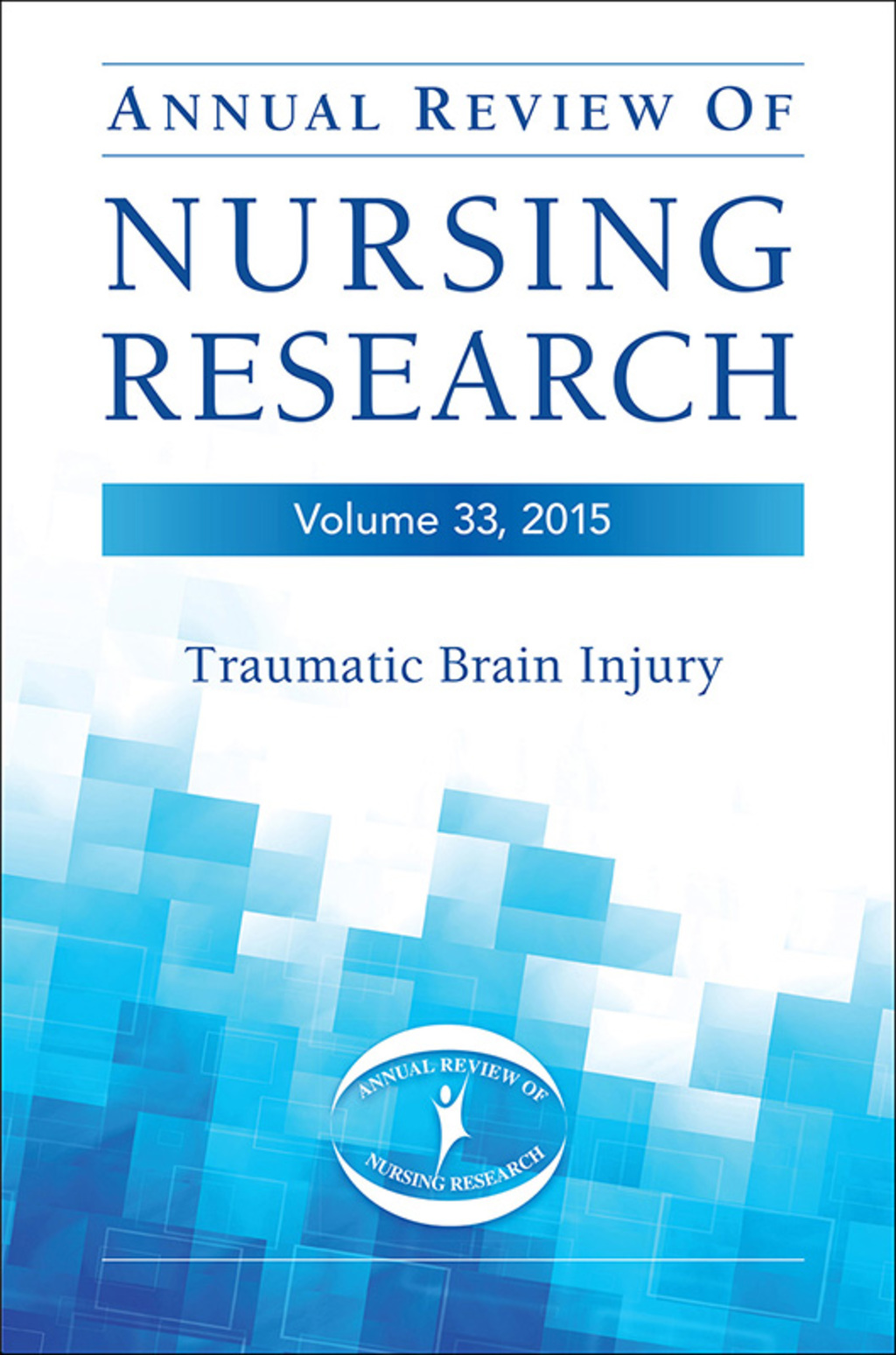 Annual Review of Nursing Research, Volume 33, 2015 Traumatic Brain Injury 1st Edition