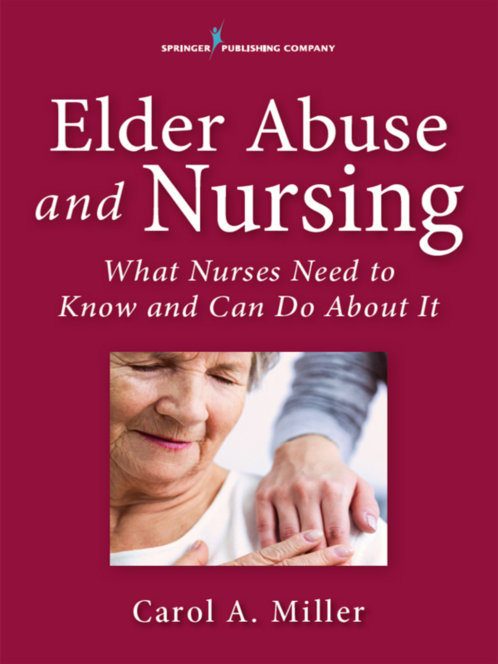 Elder Abuse and Nursing What Nurses Need to Know and Can Do About It 1st Edition