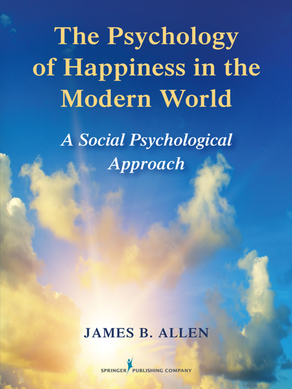 The Psychology of Happiness in the Modern World A Social Psychological Approach 1st Edition