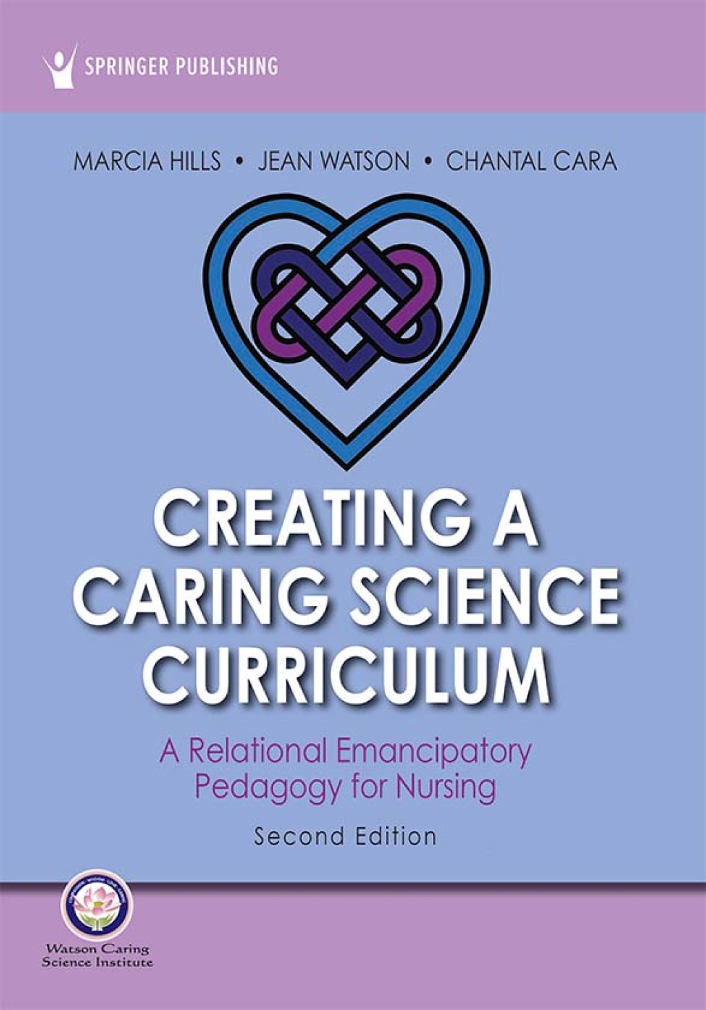 Creating a Caring Science Curriculum, Second Edition A Relational Emancipatory Pedagogy for Nursing 2nd Edition