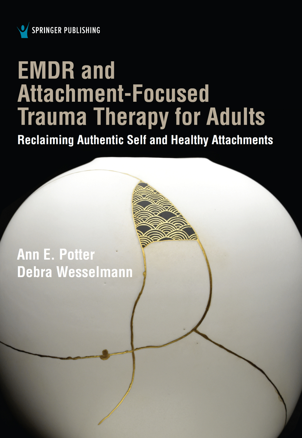 EMDR and Attachment-Focused Trauma Therapy for Adults Reclaiming Authentic Self and Healthy Attachments 1st Edition