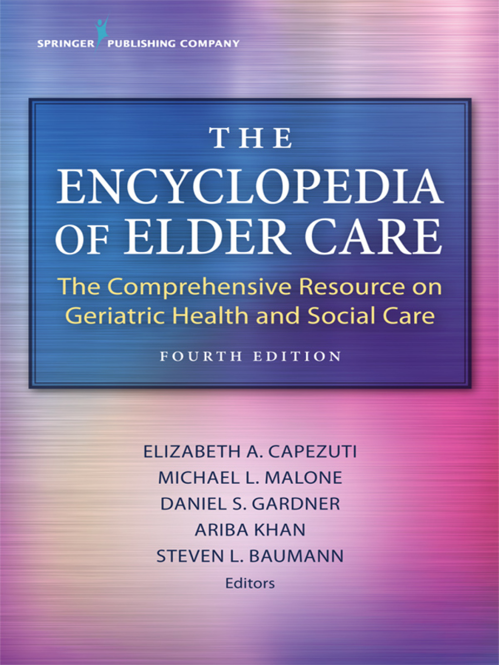 The Encyclopedia of Elder Care The Comprehensive Resource on Geriatric Health and Social Care 4th Edition