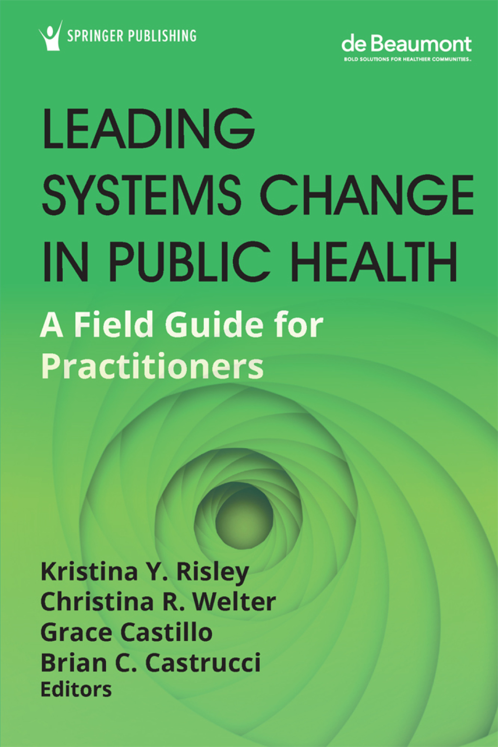 Leading Systems Change in Public Health A Field Guide for Practitioners 1st Edition