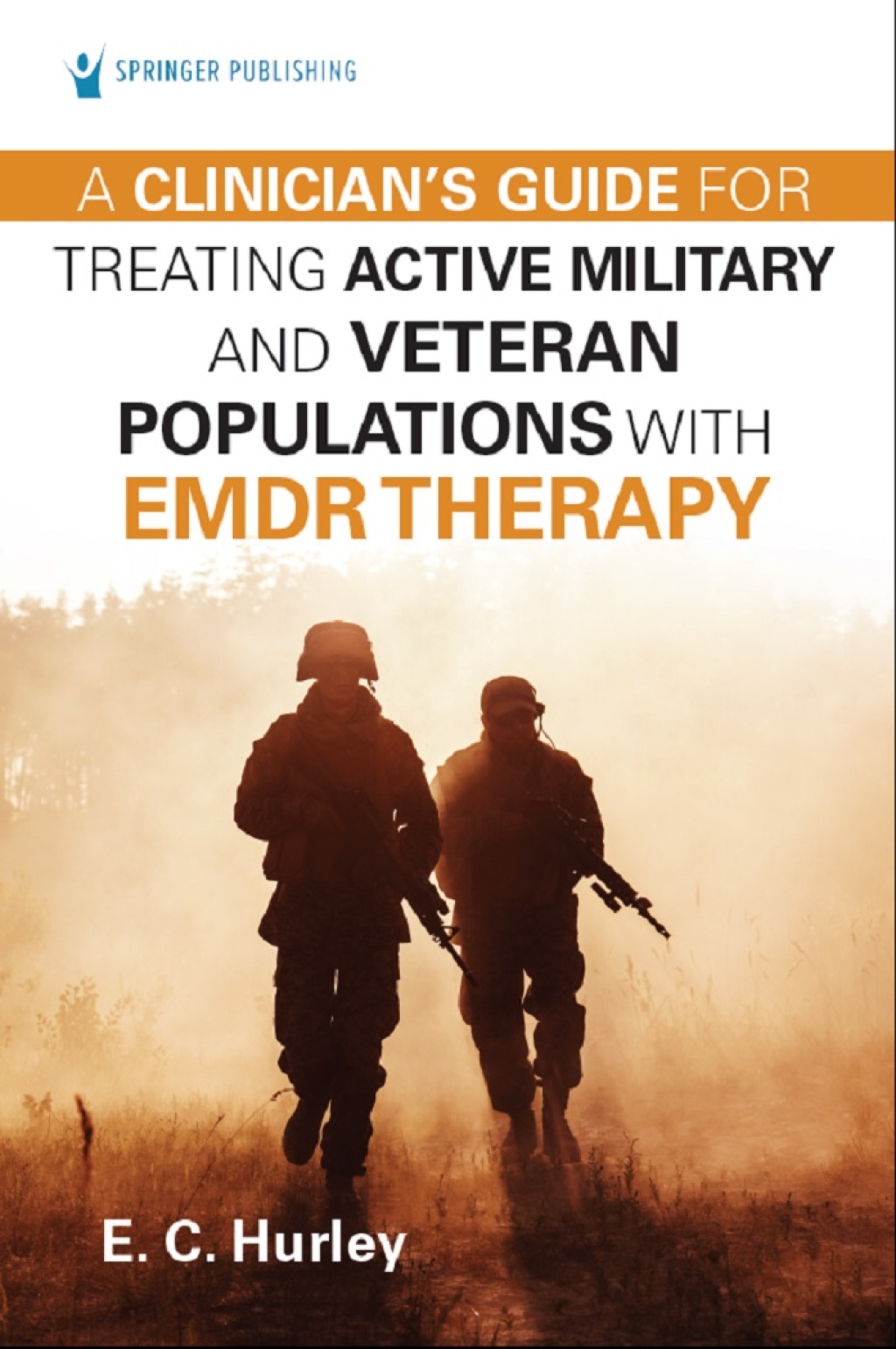 A Clinician's Guide for Treating Active Military and Veteran Populations with EMDR Therapy 1st Edition