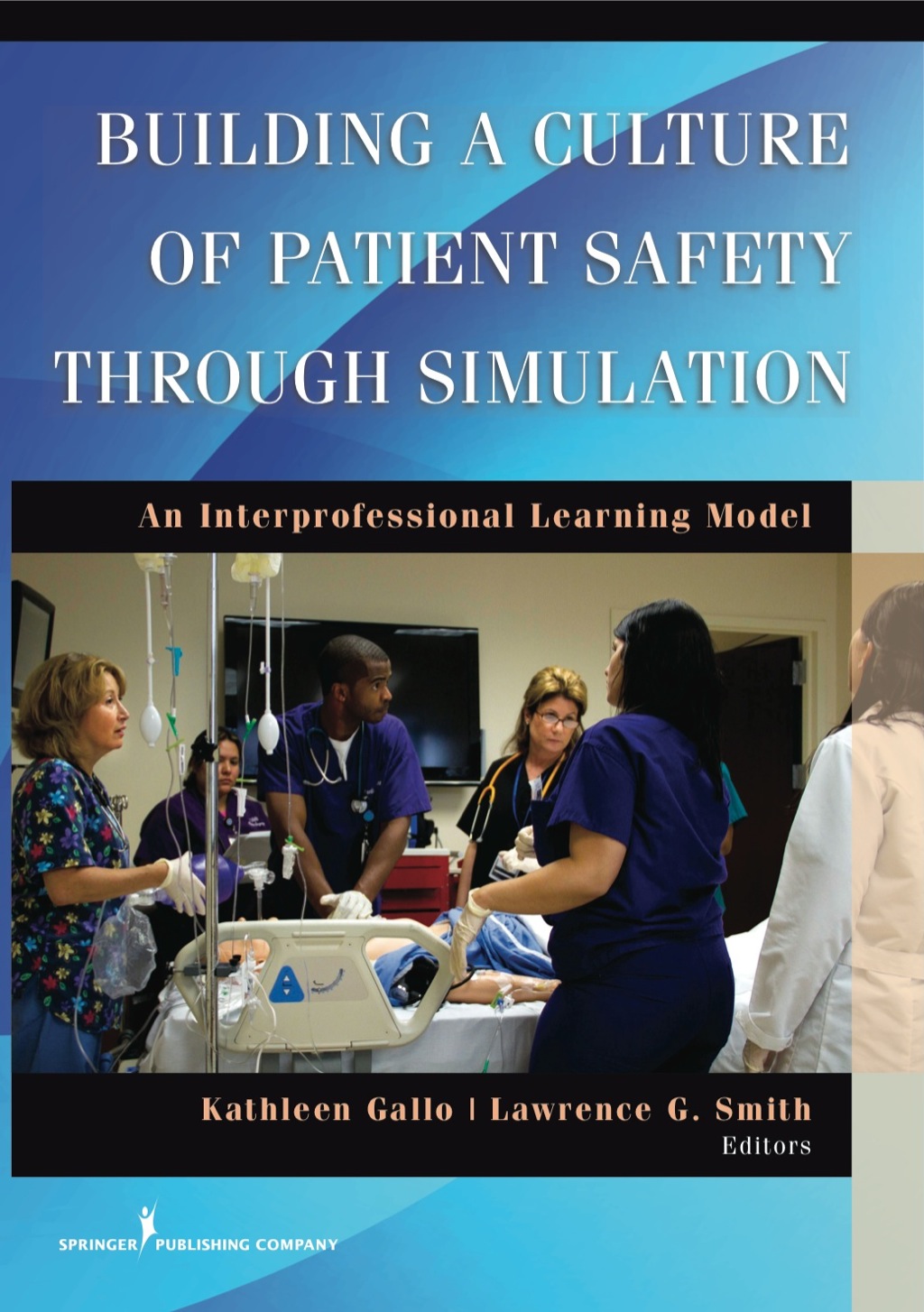 Building a Culture of Patient Safety Through Simulation An Interprofessional Learning Model 1st Edition