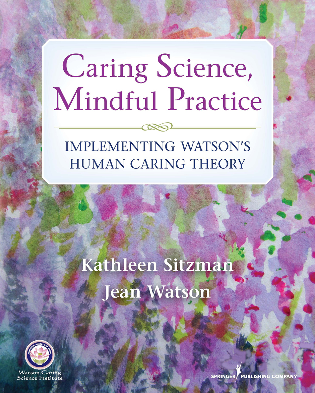 Caring Science, Mindful Practice Implementing Watson's Human Caring Theory 1st Edition