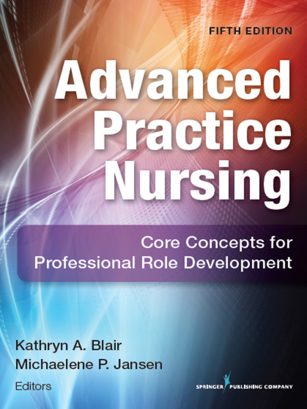 Advanced Practice Nursing Core Concepts for Professional Role Development 5th Edition