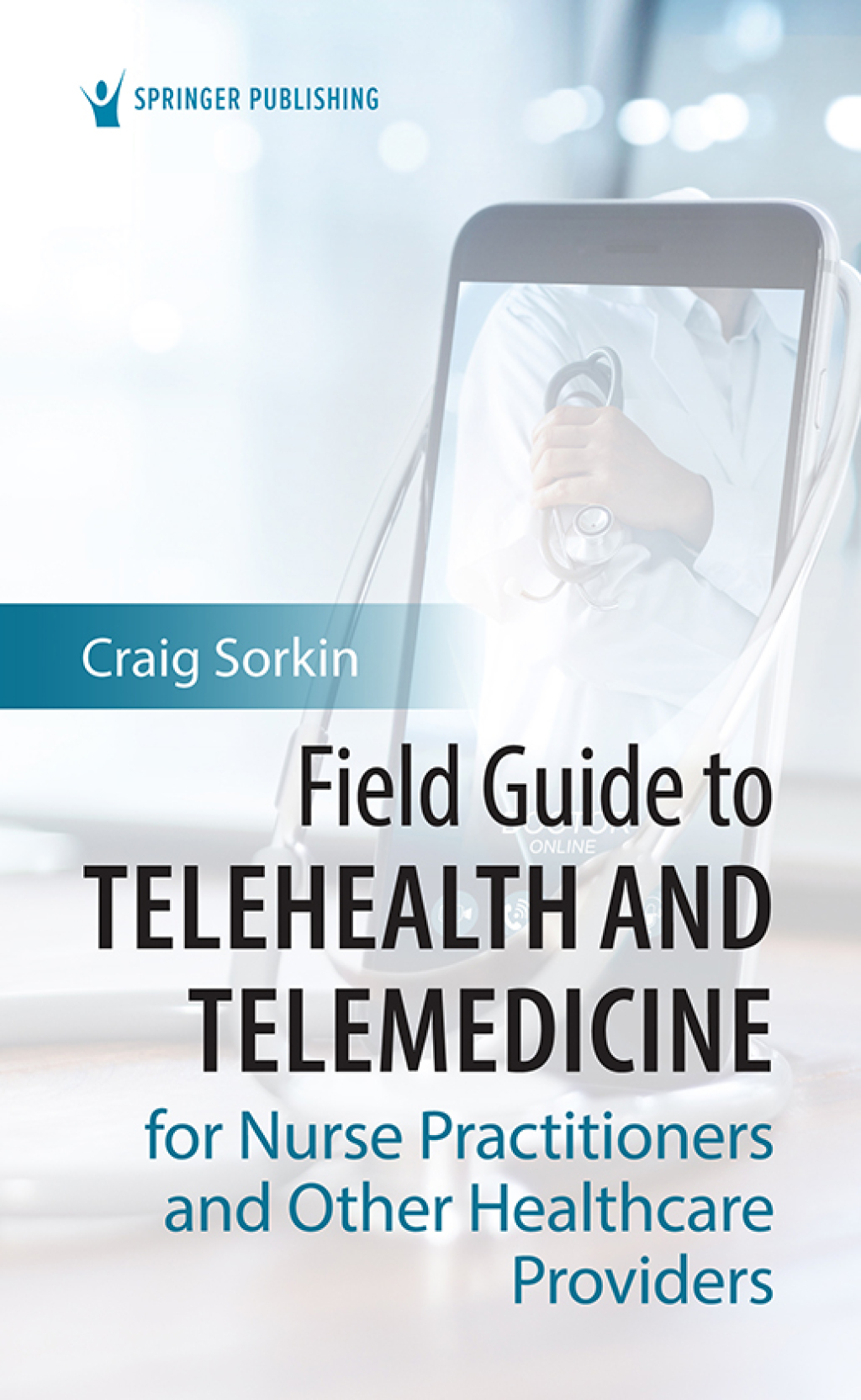 Field Guide to Telehealth and Telemedicine for Nurse Practitioners and Other Healthcare Providers 1st Edition