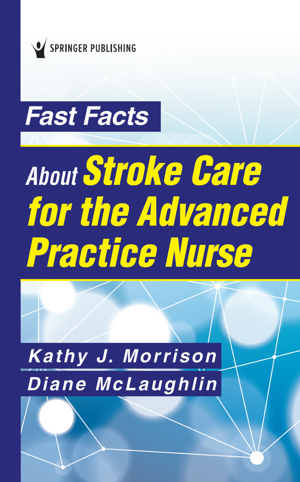 Fast Facts About Stroke Care for the Advanced Practice Nurse 1st Edition