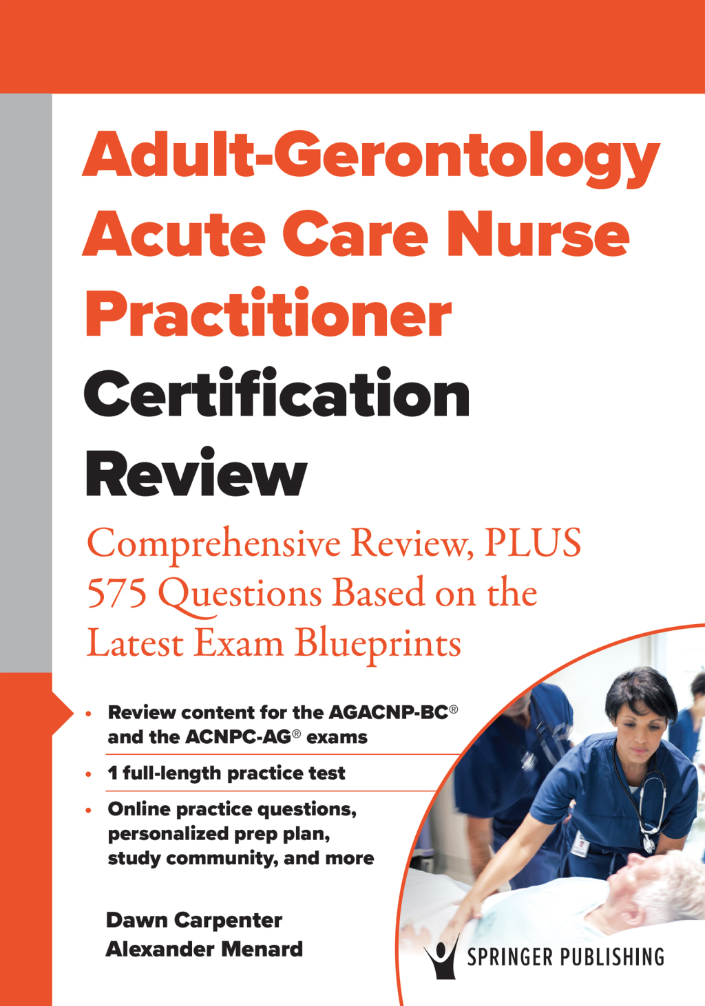 Adult-Gerontology Acute Care Nurse Practitioner Certification Review Comprehensive Review, PLUS 525 Questions Based on the Latest Exam Blueprint 1st Edition