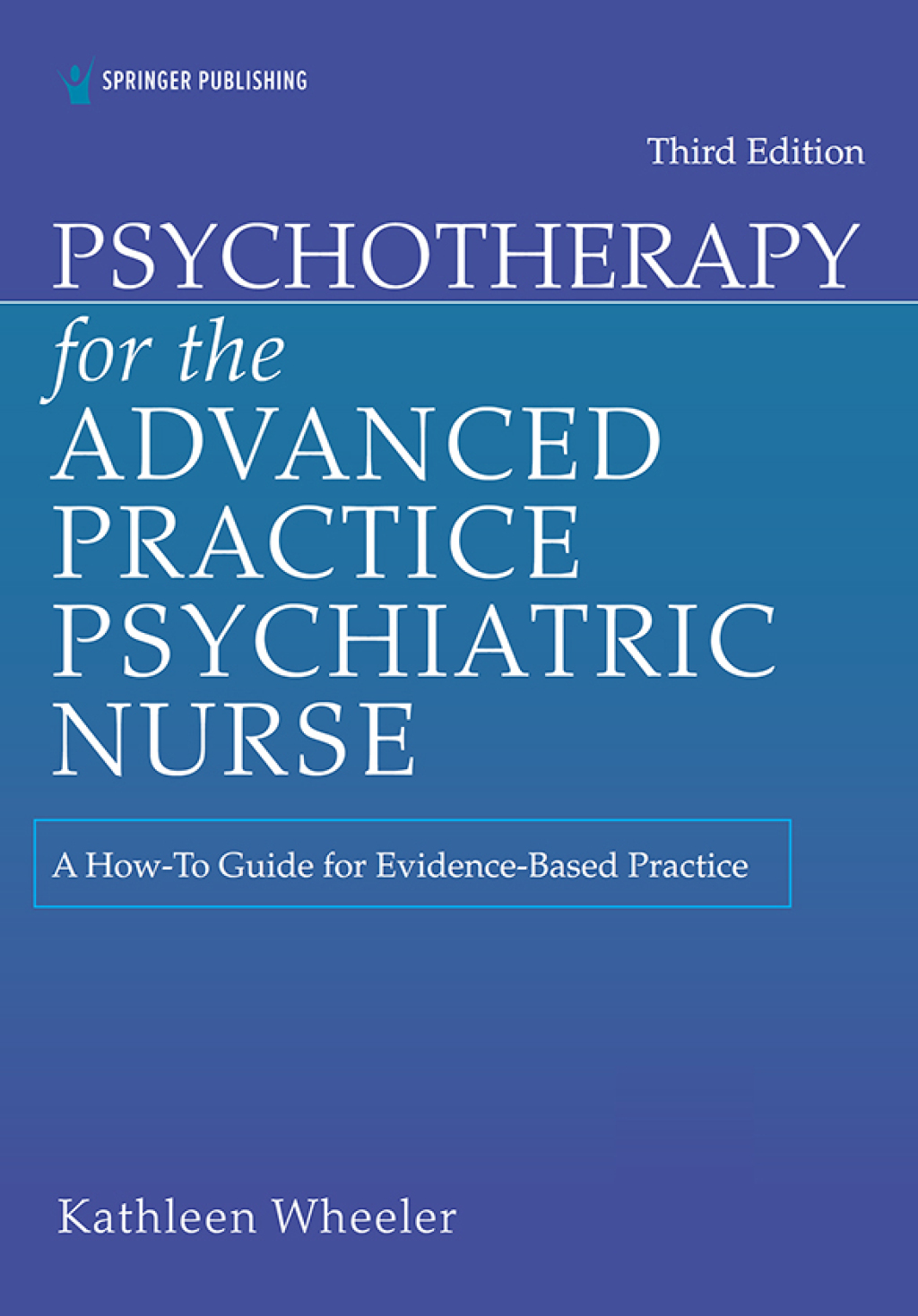 Psychotherapy for the Advanced Practice Psychiatric Nurse A How-To Guide for Evidence-Based Practice 3rd Edition
