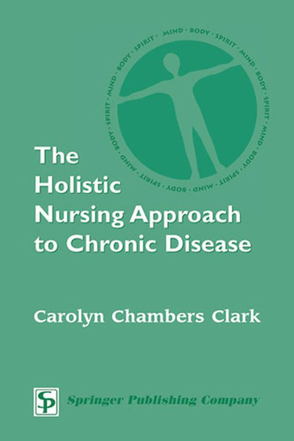 The Holistic Nursing Approach to Chronic Disease 1st Edition