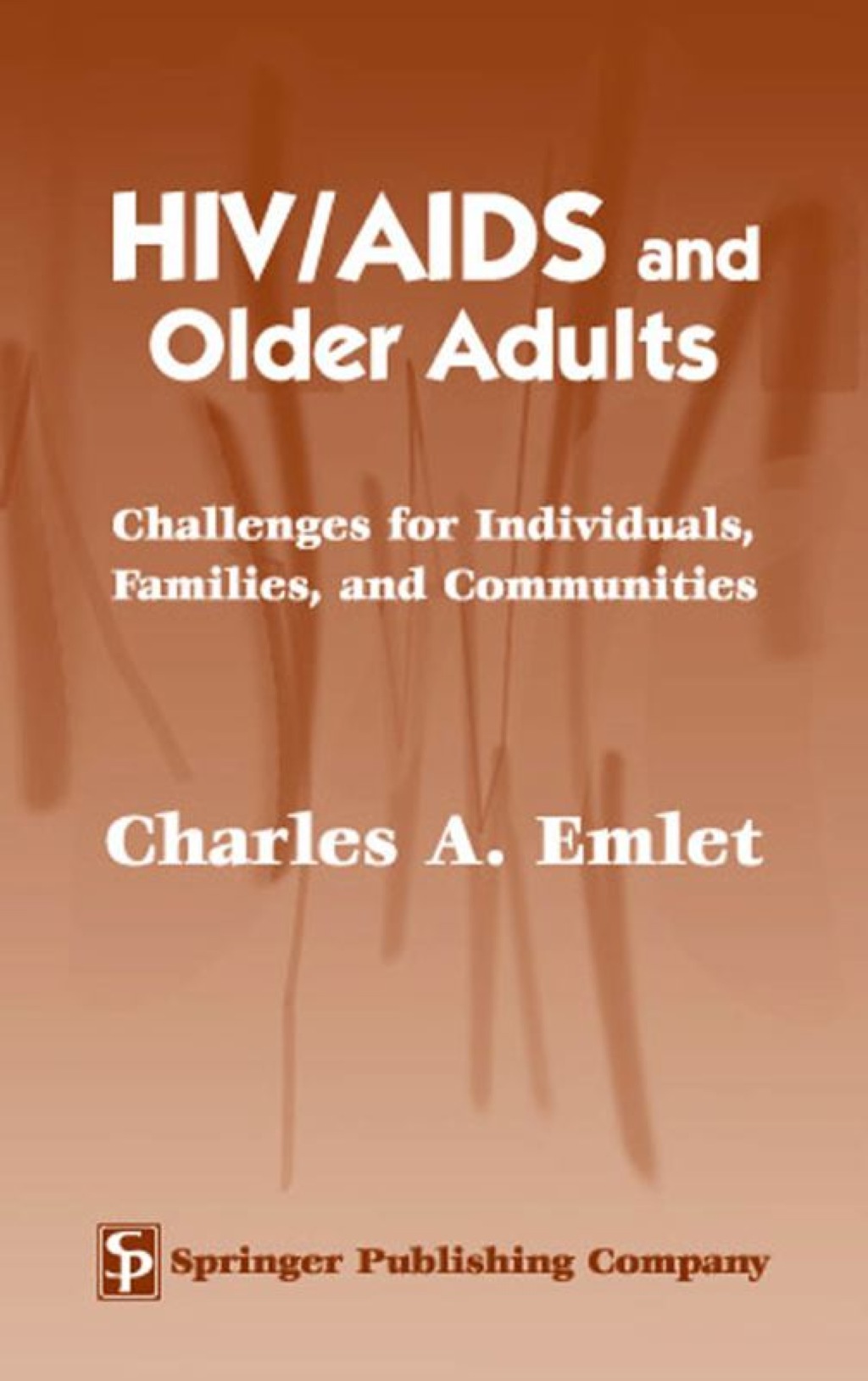 HIV/AIDS and Older Adults Challenges for Individuals, Families, and Communities 1st Edition