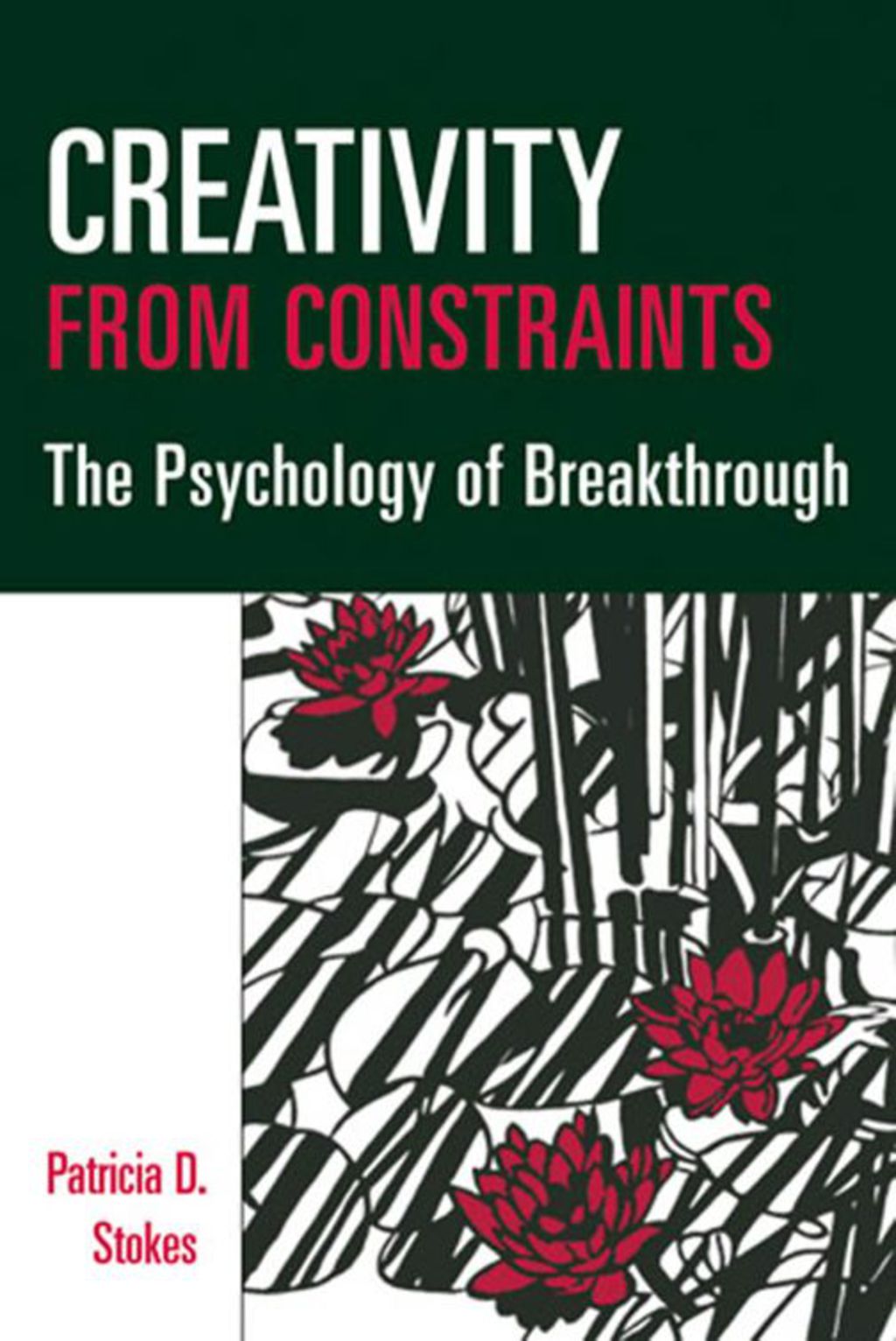 Creativity from Constraints The Psychology of Breakthrough 1st Edition