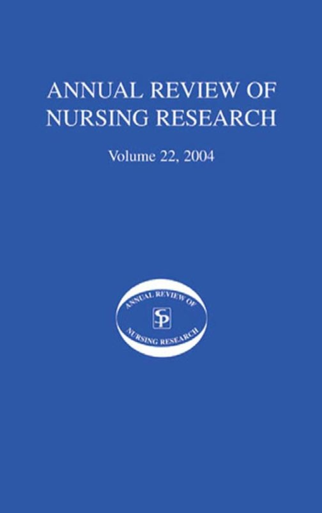 Annual Review of Nursing Research, Volume 22, 2004 Eliminating Health Disparities among Racial and Ethnic Minorities in the United States 1st Edition